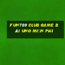 Fun789 Club Game Bài Uno Miễn Phí