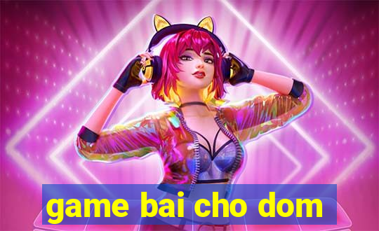 game bai cho dom