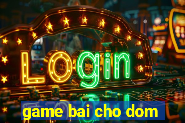 game bai cho dom