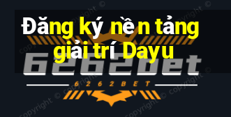 Đăng ký nền tảng giải trí Dayu