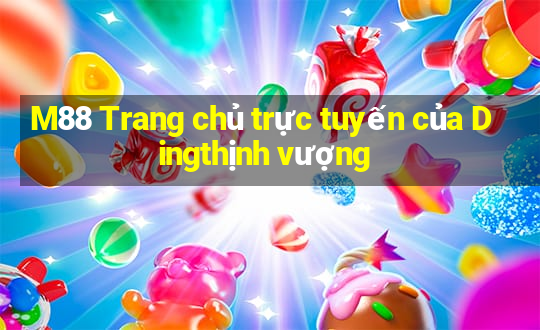 M88 Trang chủ trực tuyến của Dingthịnh vượng