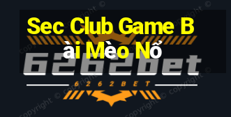 Sec Club Game Bài Mèo Nổ