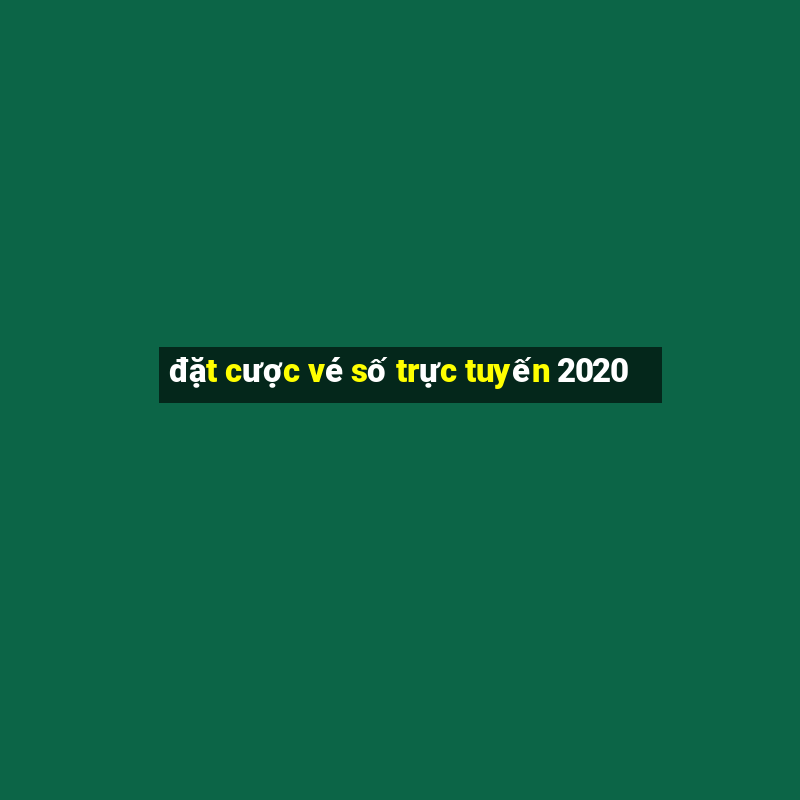 đặt cược vé số trực tuyến 2020