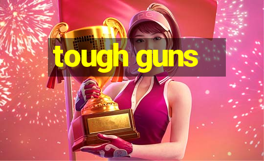 tough guns