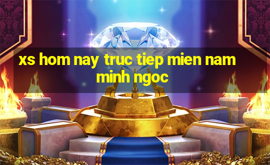 xs hom nay truc tiep mien nam minh ngoc