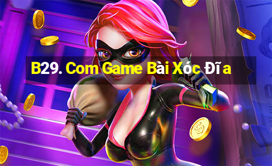 B29. Com Game Bài Xóc Đĩa