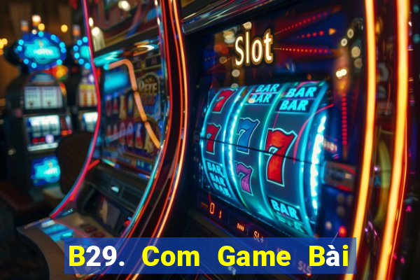 B29. Com Game Bài Xóc Đĩa