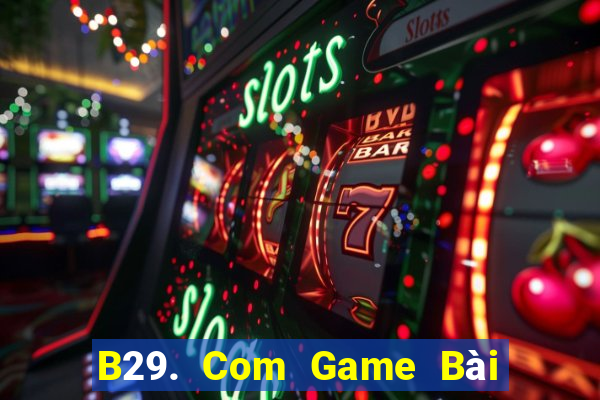 B29. Com Game Bài Xóc Đĩa