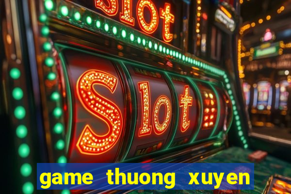 game thuong xuyen hien thi