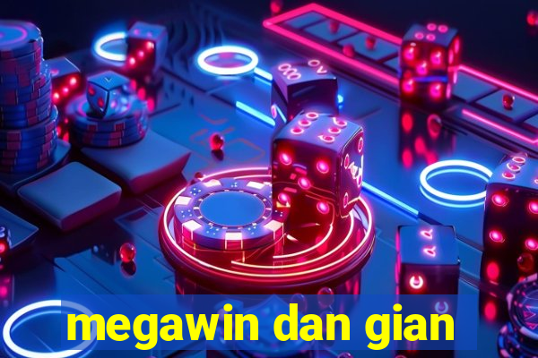 megawin dan gian