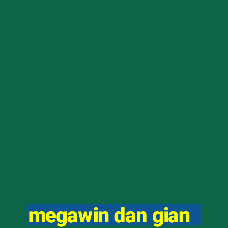 megawin dan gian