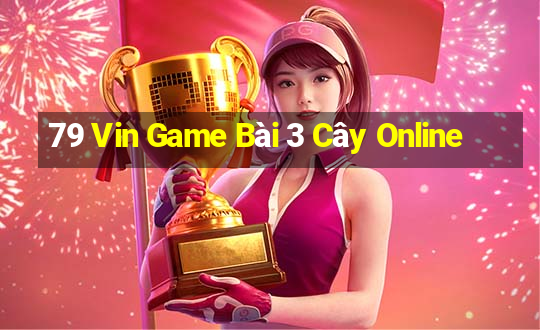 79 Vin Game Bài 3 Cây Online