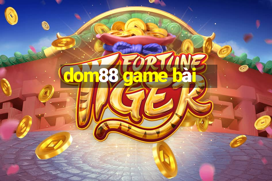 dom88 game bài