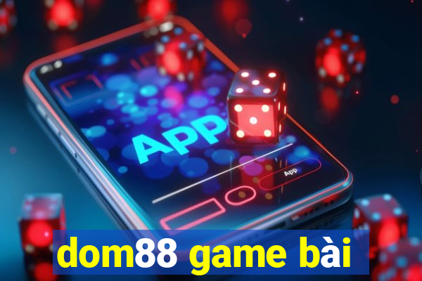 dom88 game bài