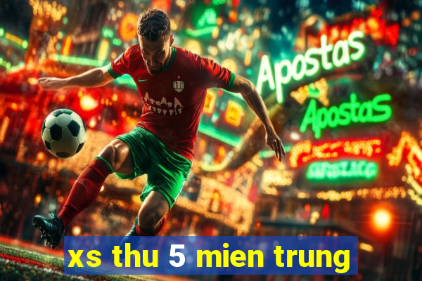 xs thu 5 mien trung