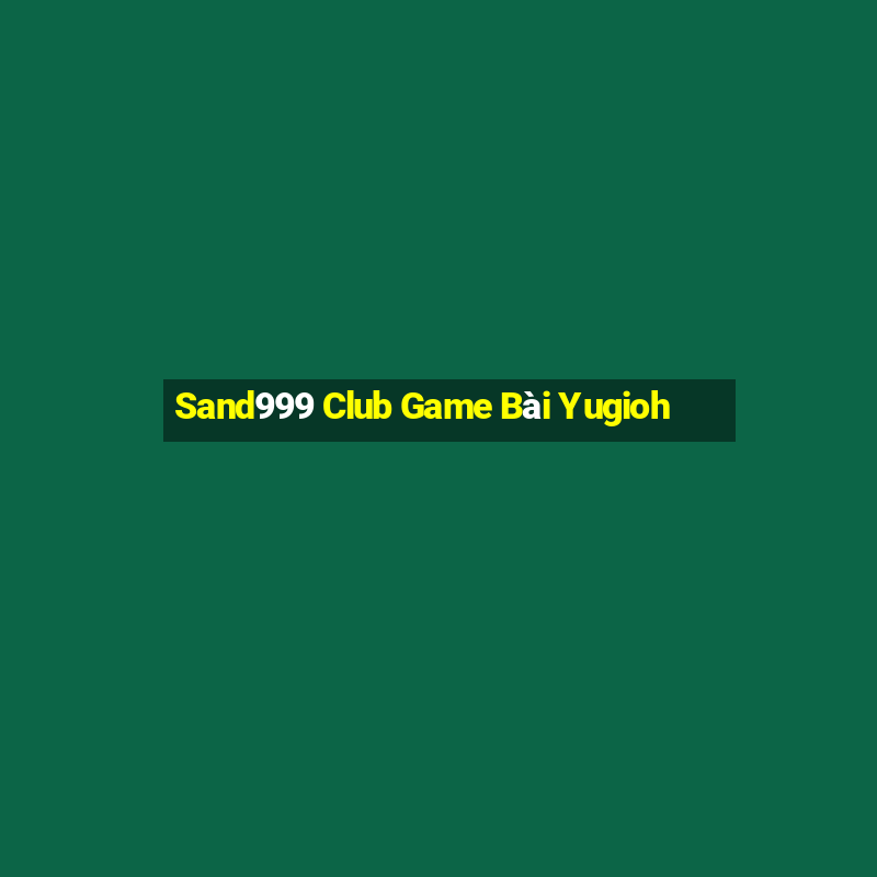 Sand999 Club Game Bài Yugioh