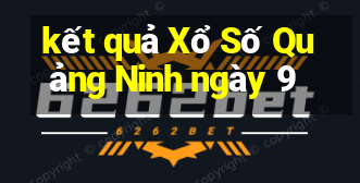 kết quả Xổ Số Quảng Ninh ngày 9