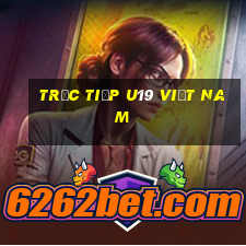 trưc tiếp u19 việt nam