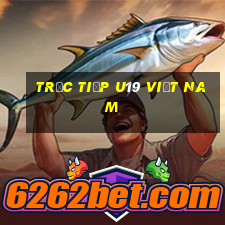 trưc tiếp u19 việt nam