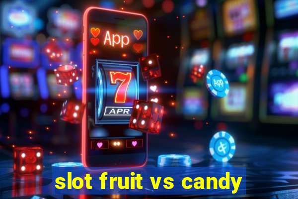 slot fruit vs candy