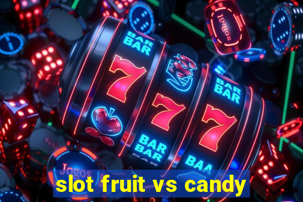 slot fruit vs candy