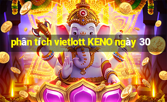 phân tích vietlott KENO ngày 30