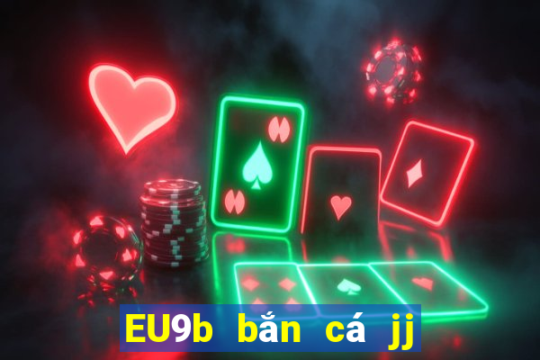 EU9b bắn cá jj ngàn pháo