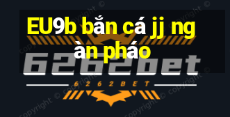 EU9b bắn cá jj ngàn pháo