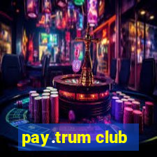 pay.trum club