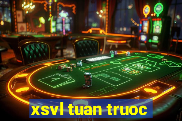 xsvl tuan truoc