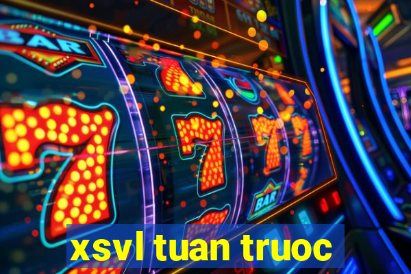 xsvl tuan truoc