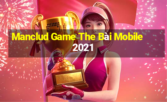 Manclud Game The Bài Mobile 2021