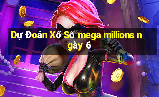 Dự Đoán Xổ Số mega millions ngày 6