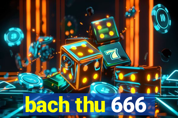 bach thu 666