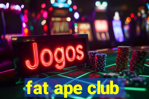 fat ape club