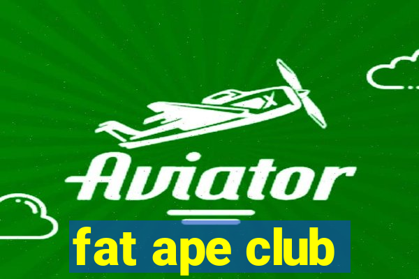 fat ape club