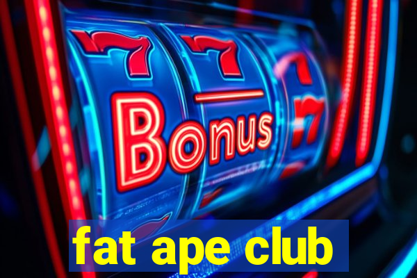 fat ape club