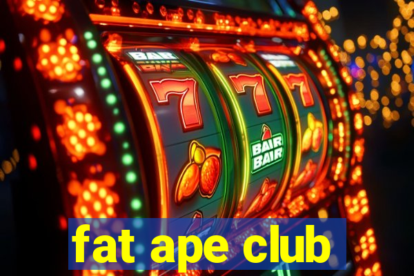 fat ape club