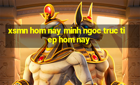 xsmn hom nay minh ngoc truc tiep hom nay