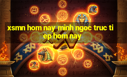 xsmn hom nay minh ngoc truc tiep hom nay