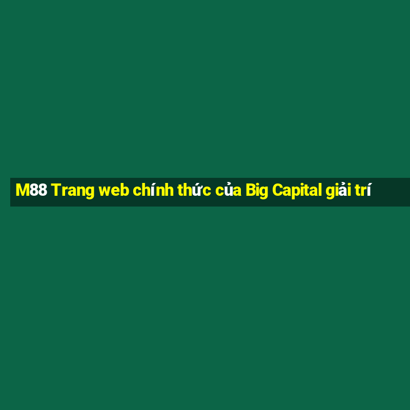 M88 Trang web chính thức của Big Capital giải trí