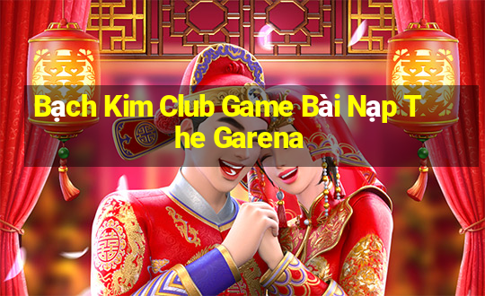 Bạch Kim Club Game Bài Nạp The Garena