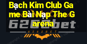 Bạch Kim Club Game Bài Nạp The Garena