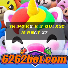 THỐNG KÊ KẾT QUẢ XSCM ngày 27