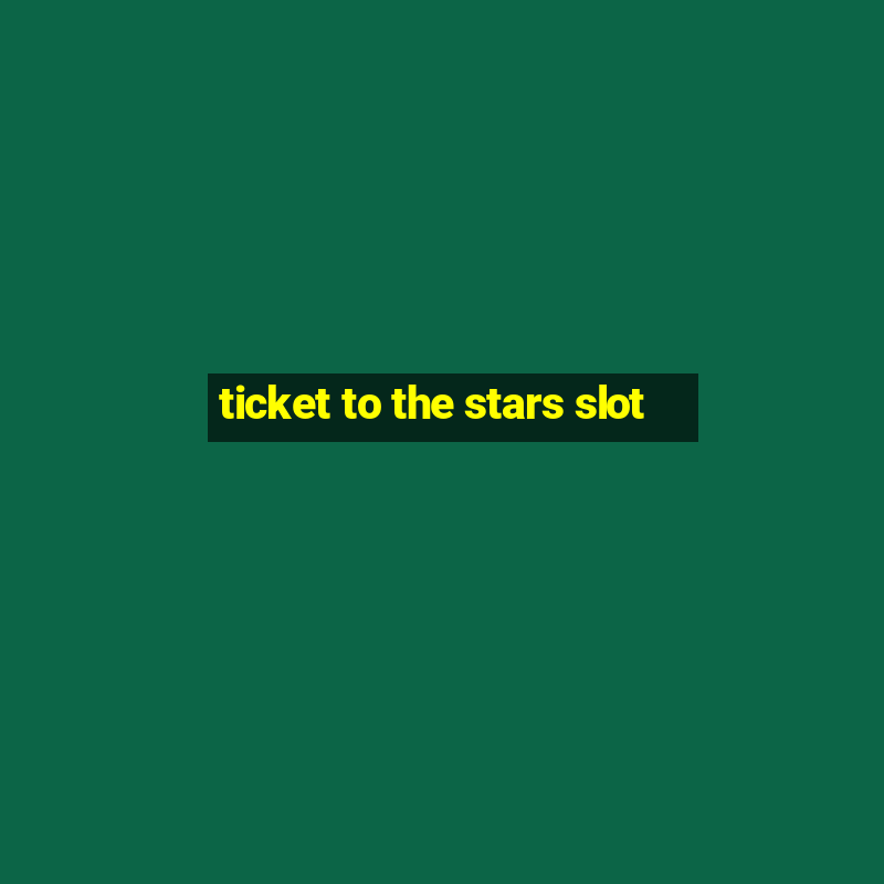 ticket to the stars slot