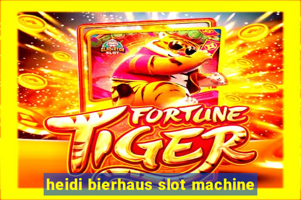 heidi bierhaus slot machine