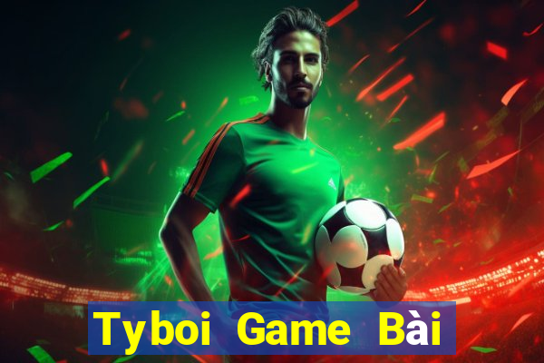 Tyboi Game Bài Đổi Thưởng Trực Tuyến