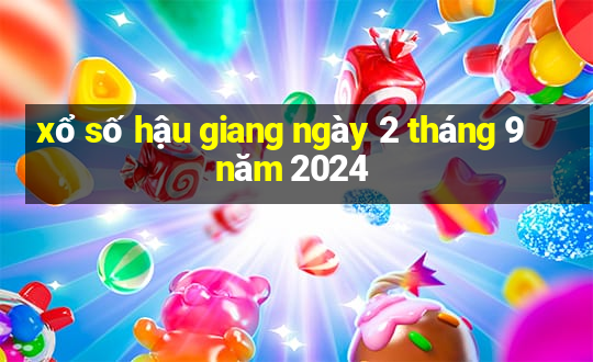 xổ số hậu giang ngày 2 tháng 9 năm 2024