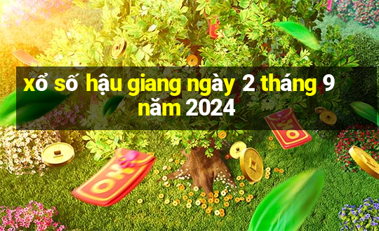 xổ số hậu giang ngày 2 tháng 9 năm 2024