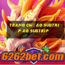 Trang chủ ag Subtrip ag Subtrip